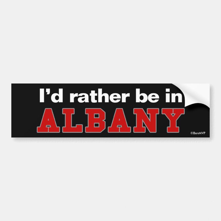 I'd Rather Be In Albany Bumper Sticker