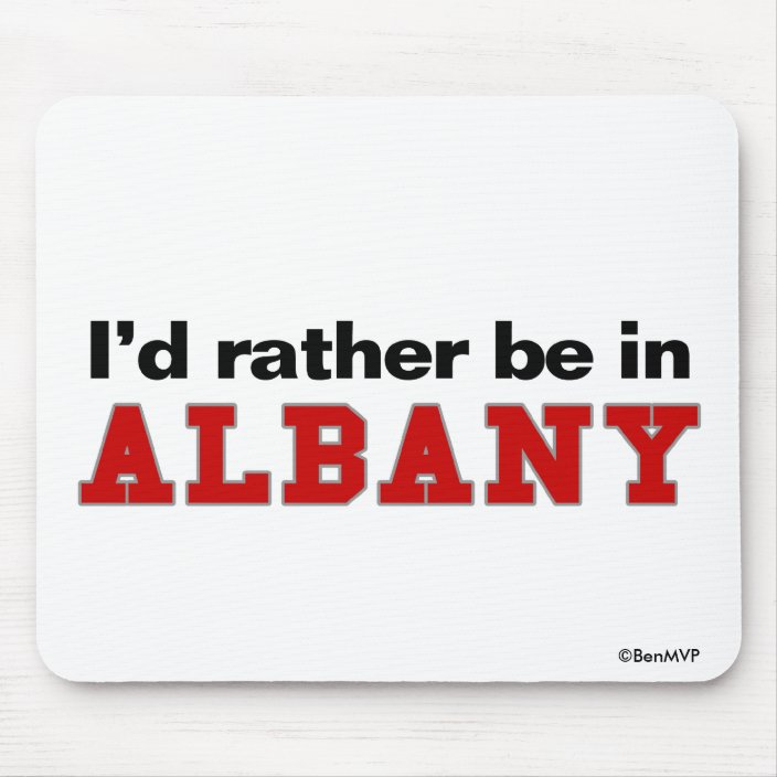 I'd Rather Be In Albany Mousepad