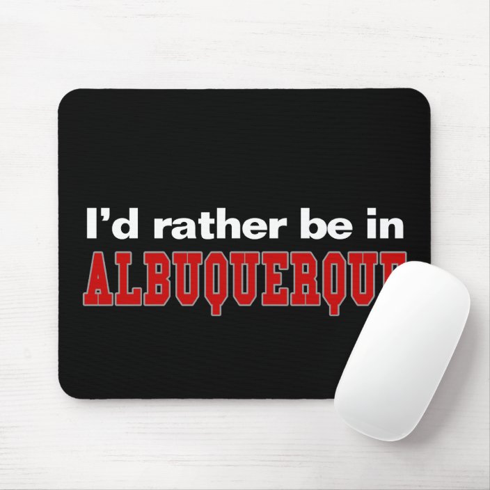I'd Rather Be In Albuquerque Mousepad