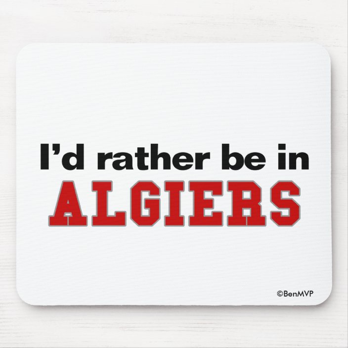 I'd Rather Be In Algiers Mouse Pad