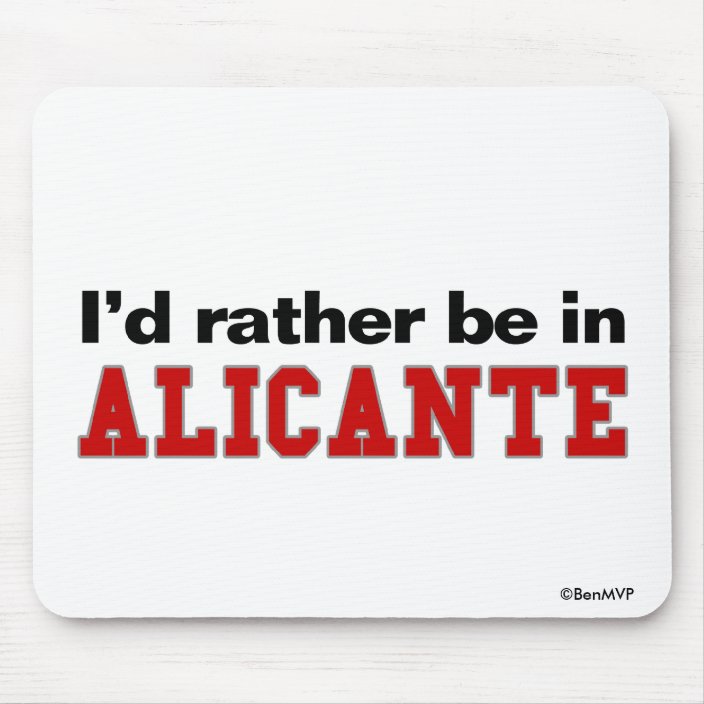 I'd Rather Be In Alicante Mouse Pad