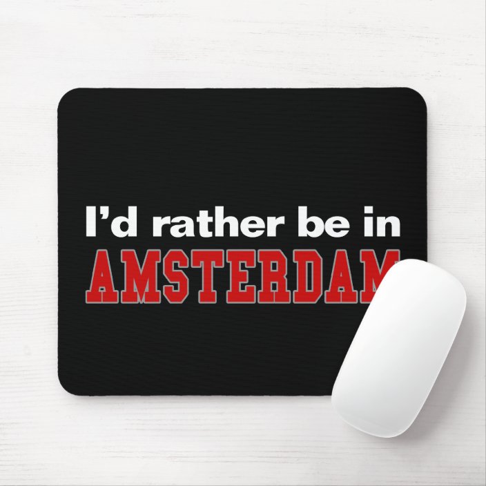 I'd Rather Be In Amsterdam Mouse Pad