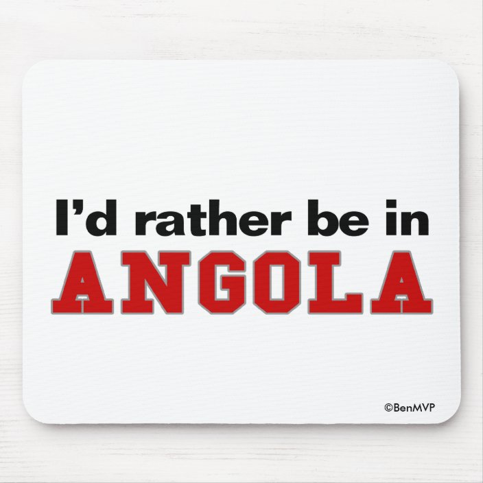 I'd Rather Be In Angola Mousepad