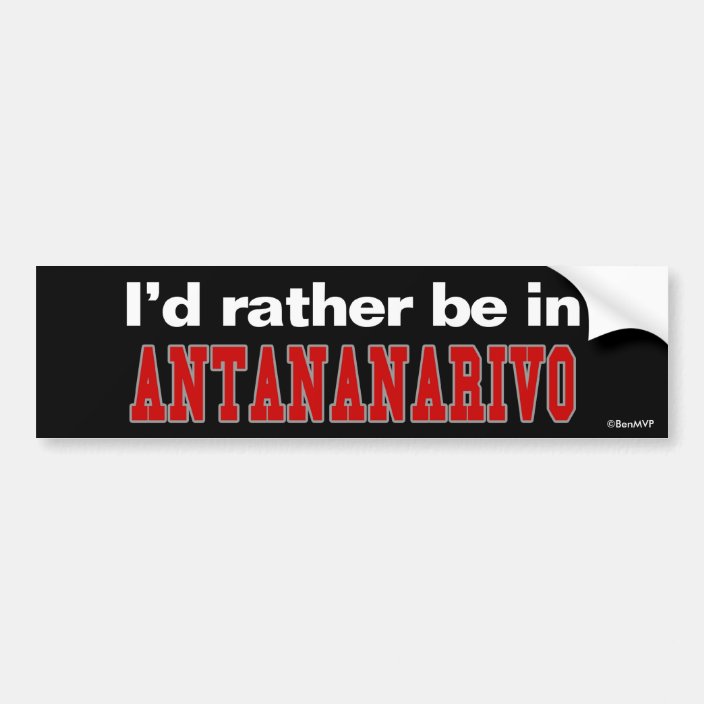 I'd Rather Be In Antananarivo Bumper Sticker
