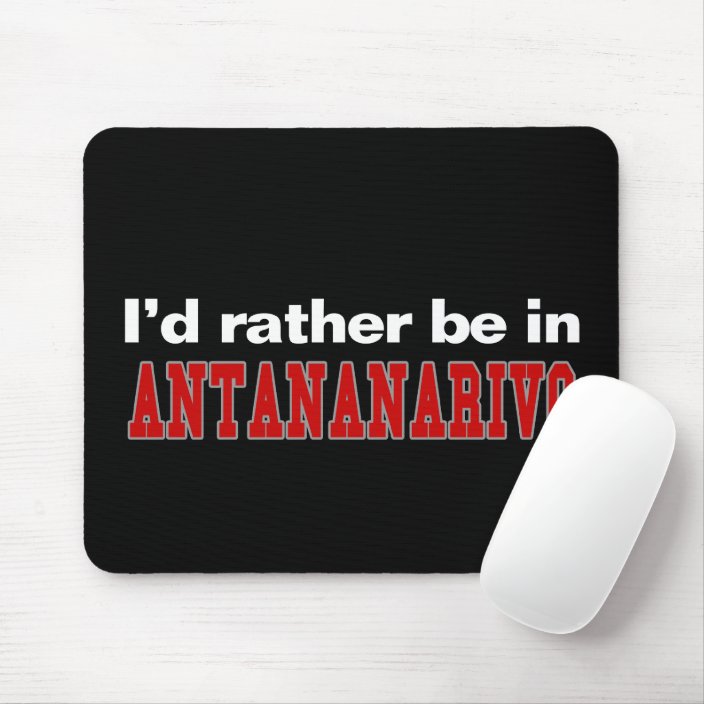 I'd Rather Be In Antananarivo Mouse Pad