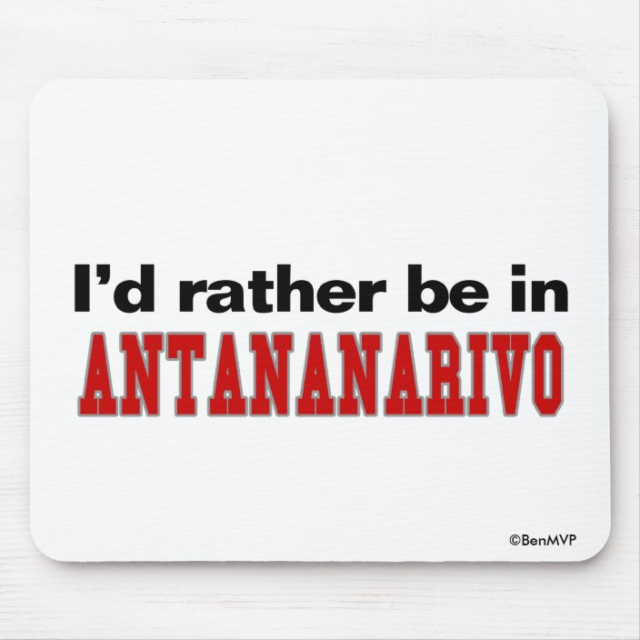 I'd Rather Be In Antananarivo Mousepad