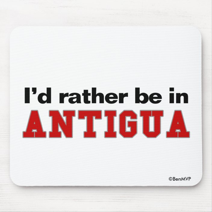 I'd Rather Be In Antigua Mouse Pad