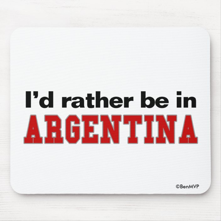 I'd Rather Be In Argentina Mouse Pad