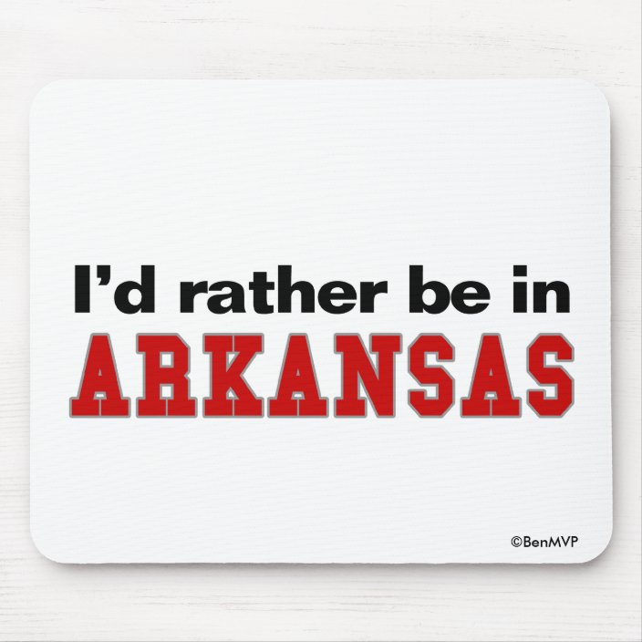 I'd Rather Be In Arkansas Mouse Pad