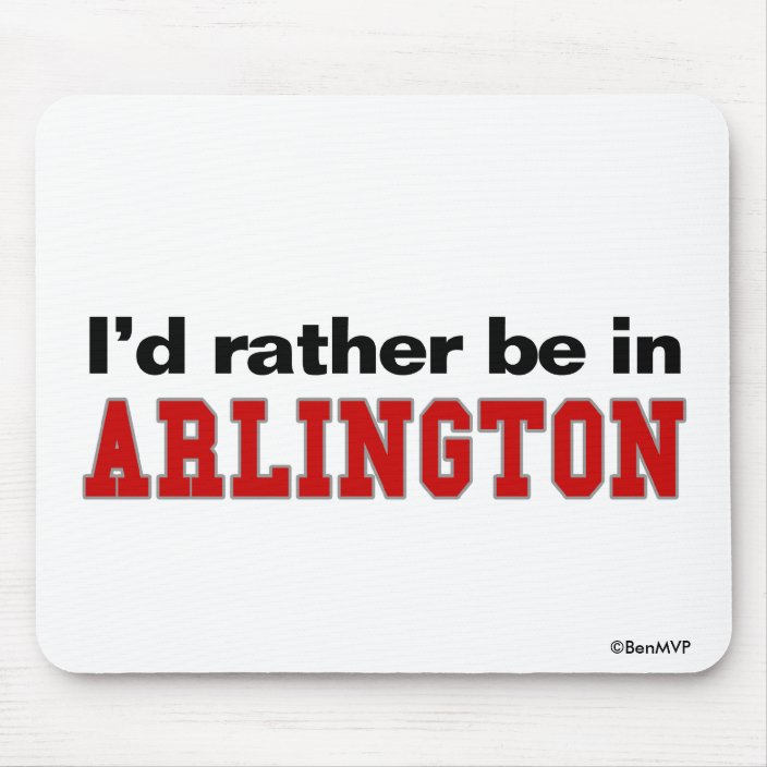 I'd Rather Be In Arlington Mouse Pad