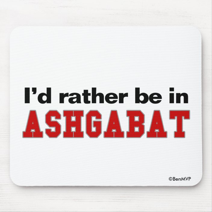 I'd Rather Be In Ashgabat Mouse Pad