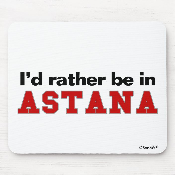 I'd Rather Be In Astana Mouse Pad