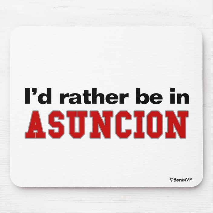 I'd Rather Be In Asuncion Mousepad