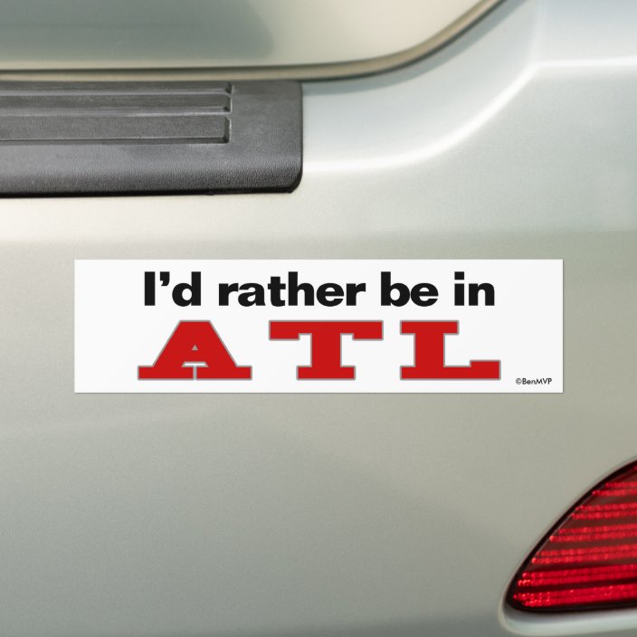 I'd Rather Be In ATL Bumper Sticker