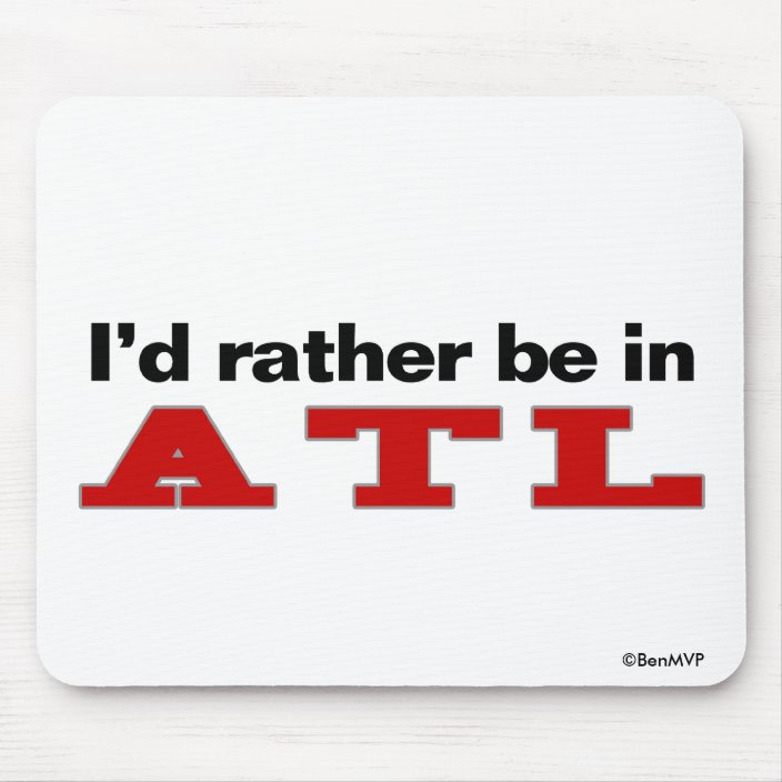 I'd Rather Be In ATL Mousepad