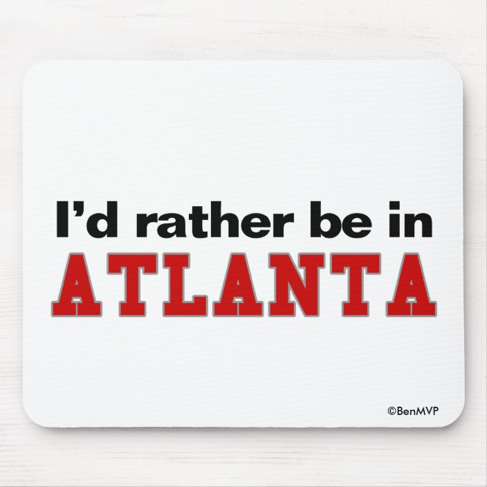 I'd Rather Be In Atlanta Mousepad