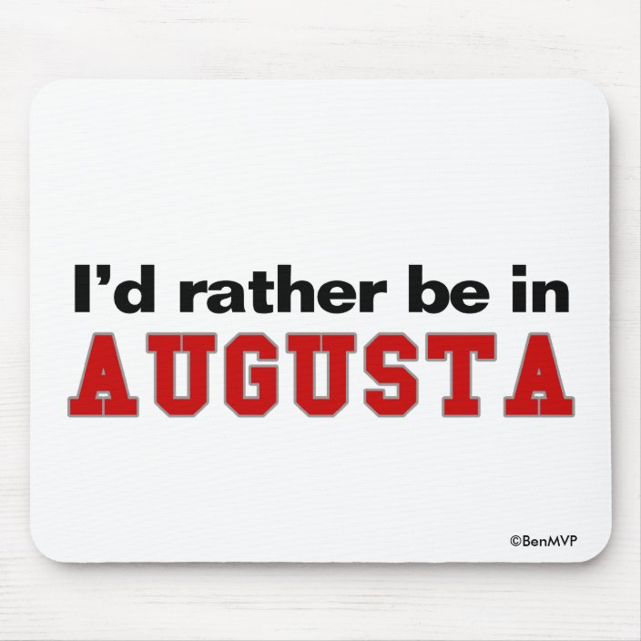 I'd Rather Be In Augusta Mouse Pad