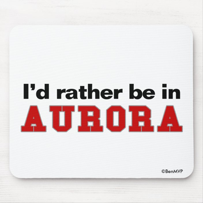 I'd Rather Be In Aurora Mouse Pad