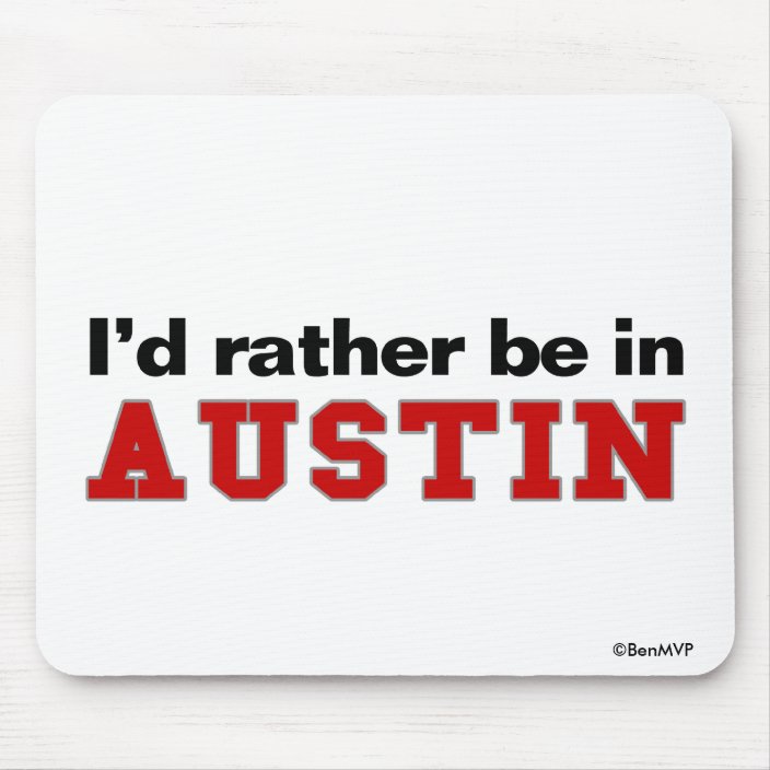 I'd Rather Be In Austin Mouse Pad