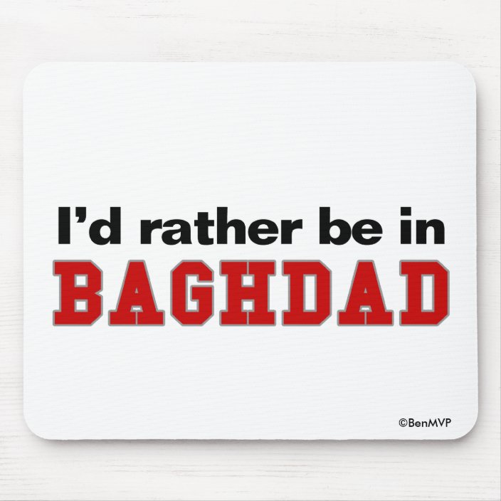 I'd Rather Be In Baghdad Mousepad