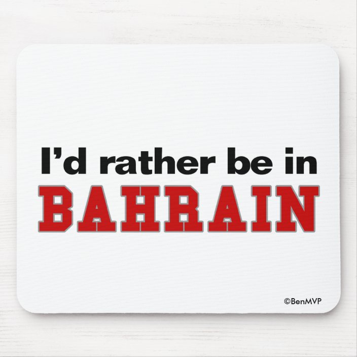 I'd Rather Be In Bahrain Mouse Pad