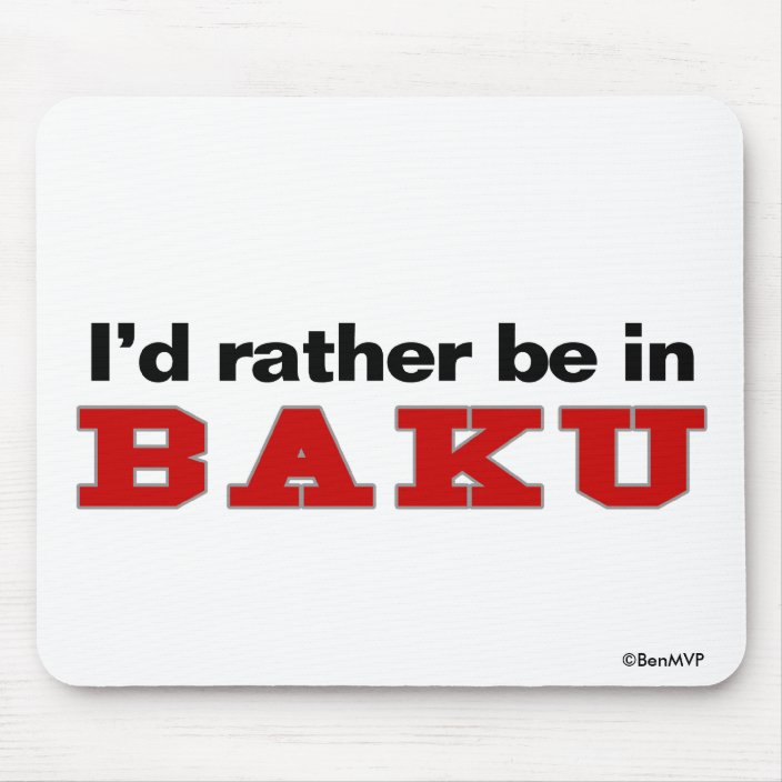 I'd Rather Be In Baku Mouse Pad