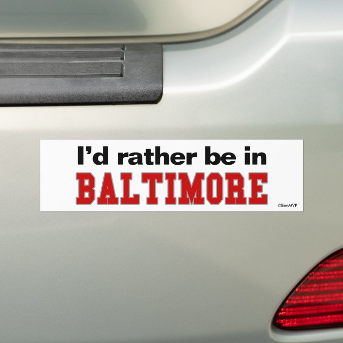 I'd Rather Be In Baltimore Bumper Sticker