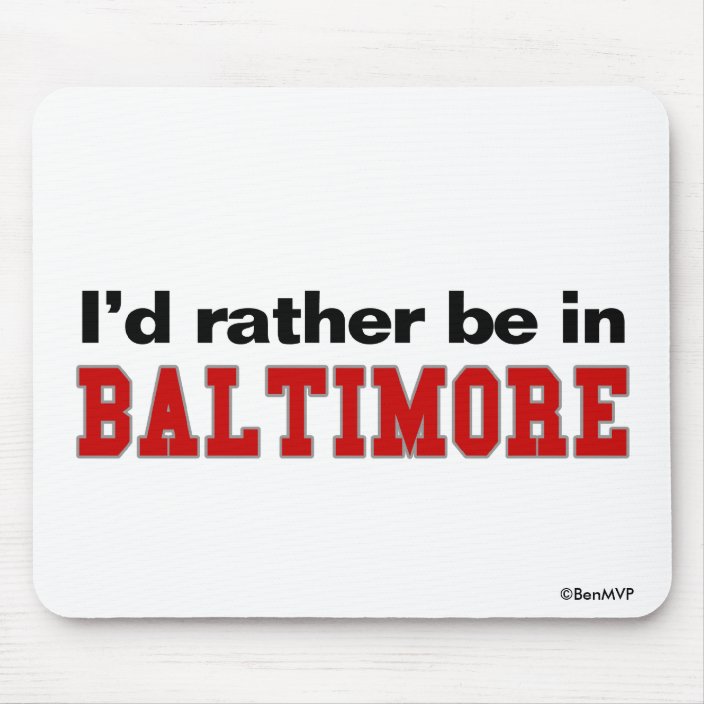 I'd Rather Be In Baltimore Mousepad