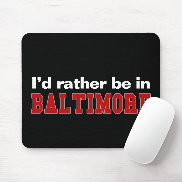 I'd Rather Be In Baltimore Mousepad