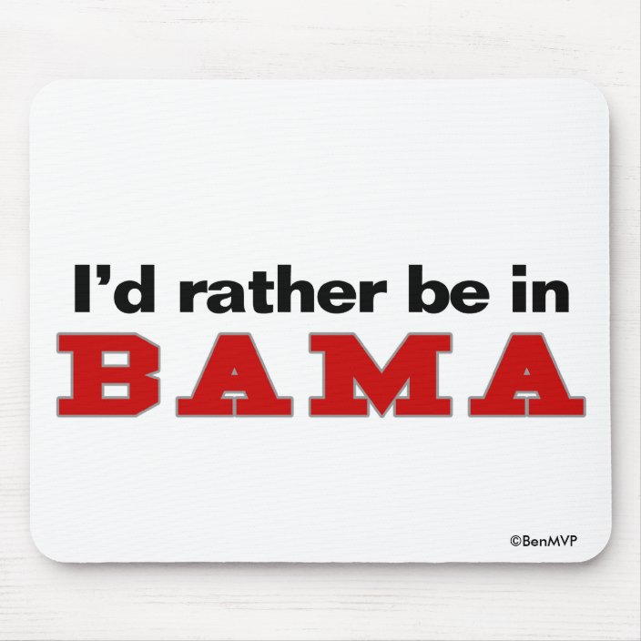 I'd Rather Be In Bama Mousepad