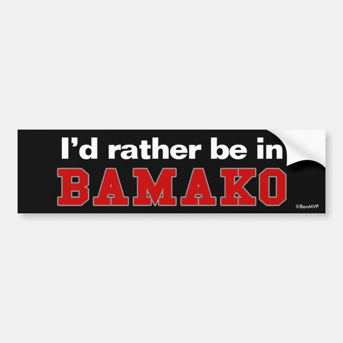 I'd Rather Be In Bamako Bumper Sticker