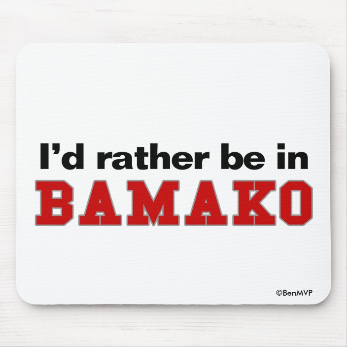 I'd Rather Be In Bamako Mouse Pad