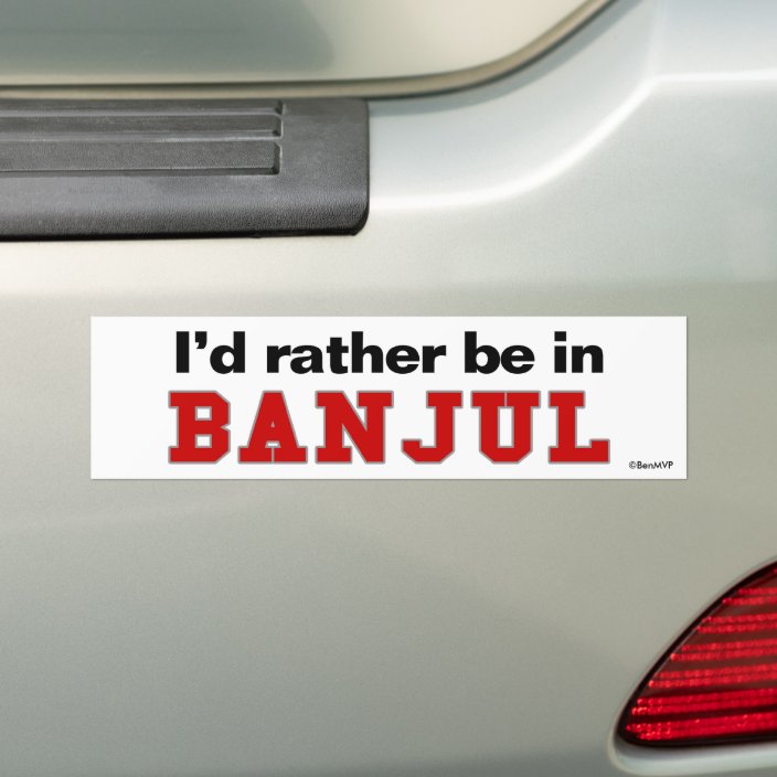 I'd Rather Be In Banjul Bumper Sticker