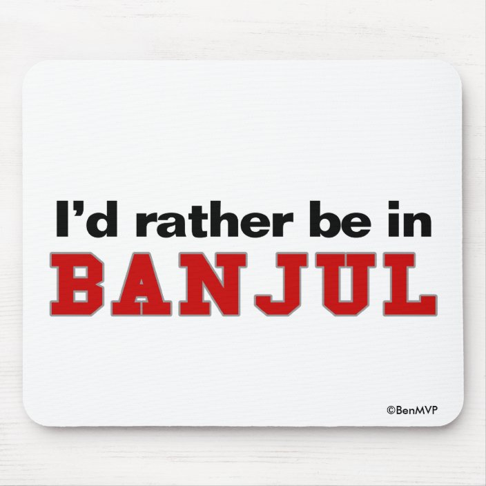 I'd Rather Be In Banjul Mousepad