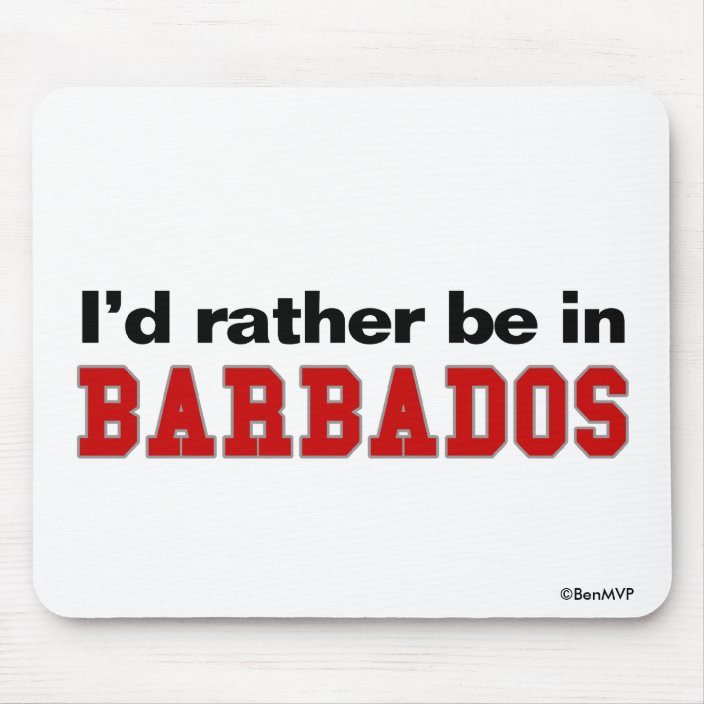 I'd Rather Be In Barbados Mousepad