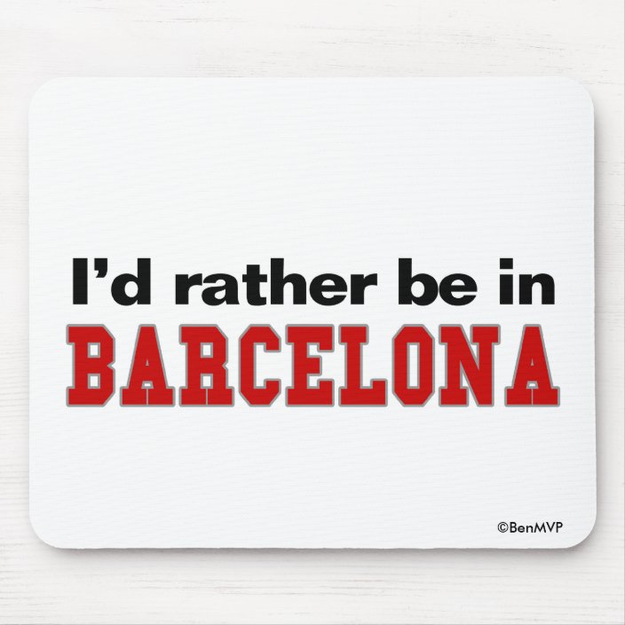I'd Rather Be In Barcelona Mouse Pad