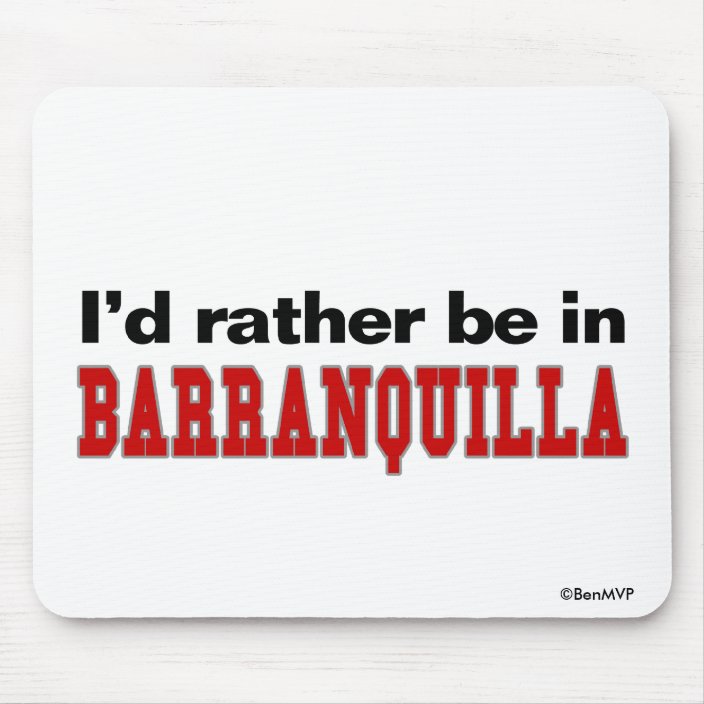 I'd Rather Be In Barranquilla Mouse Pad