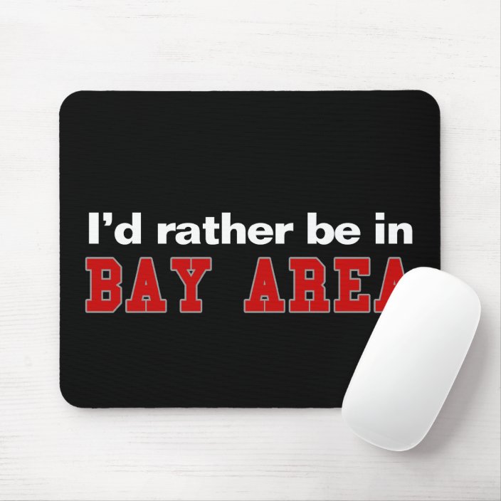 I'd Rather Be In Bay Area Mouse Pad