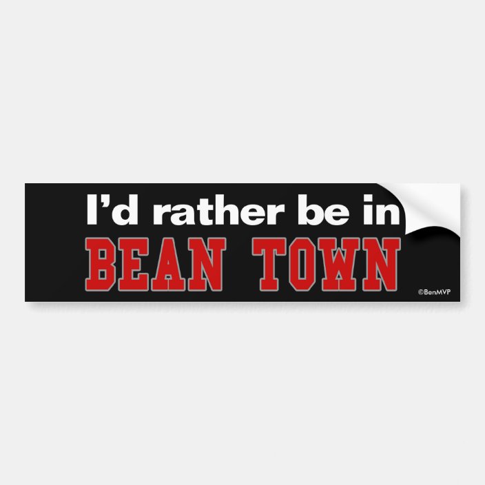 I'd Rather Be In Bean Town Bumper Sticker