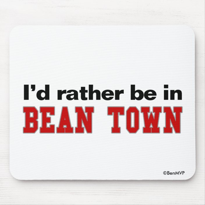 I'd Rather Be In Bean Town Mousepad