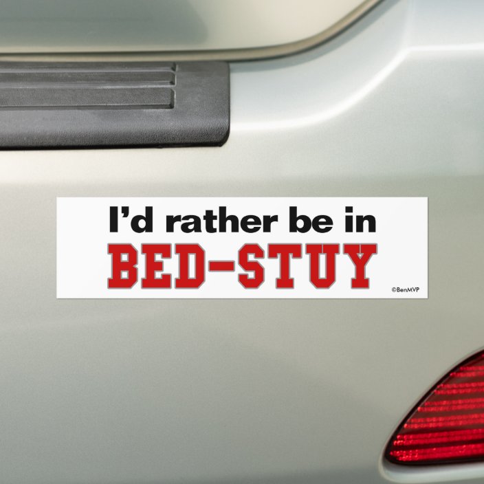 I'd Rather Be In Bed-Stuy Bumper Sticker