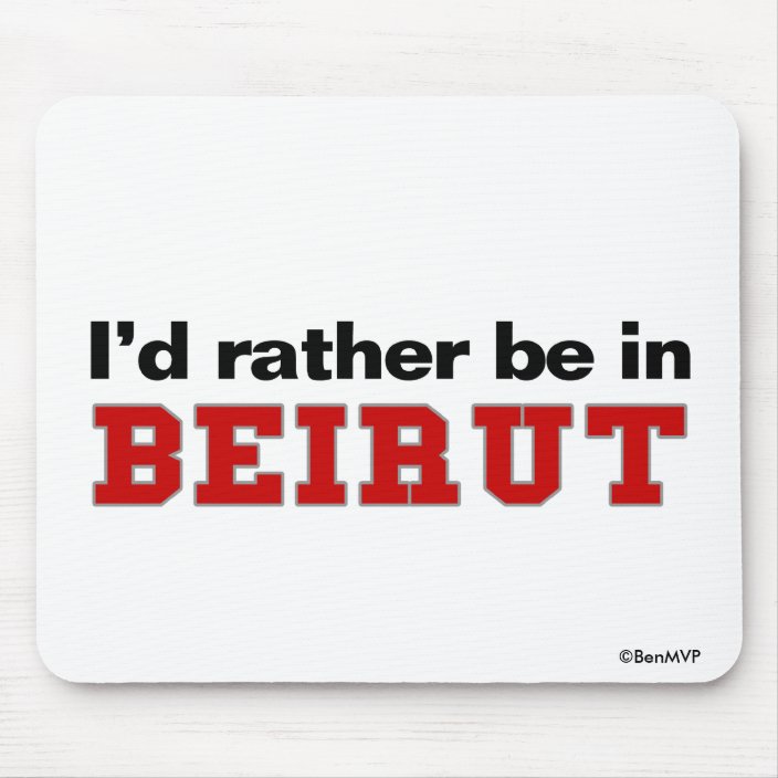 I'd Rather Be In Beirut Mouse Pad