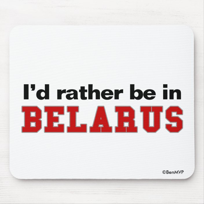 I'd Rather Be In Belarus Mousepad