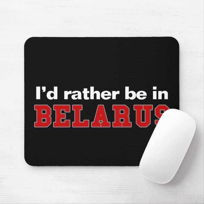 I'd Rather Be In Belarus Mousepad