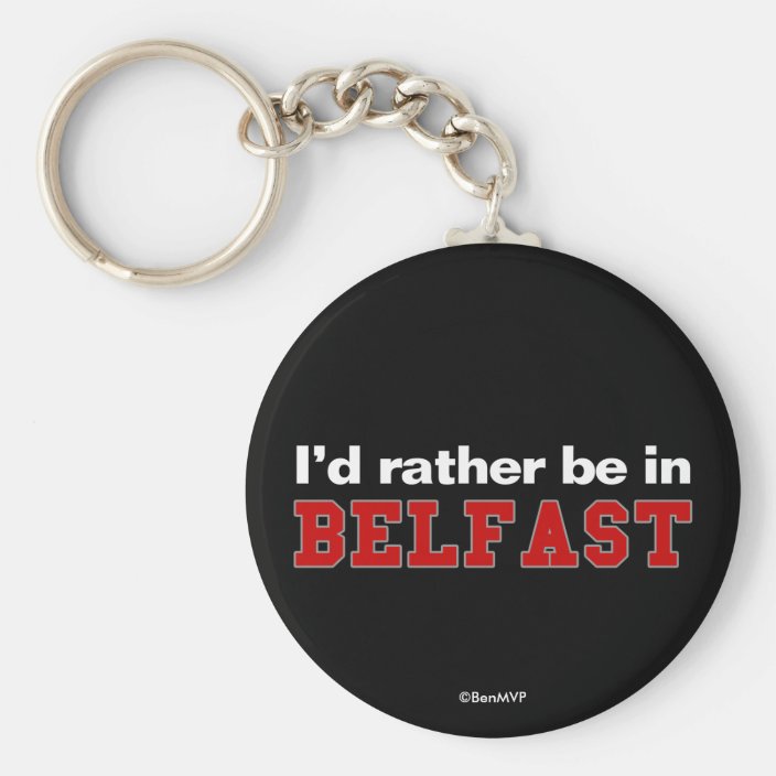 I'd Rather Be In Belfast Key Chain
