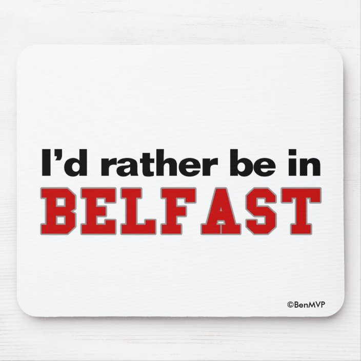 I'd Rather Be In Belfast Mousepad