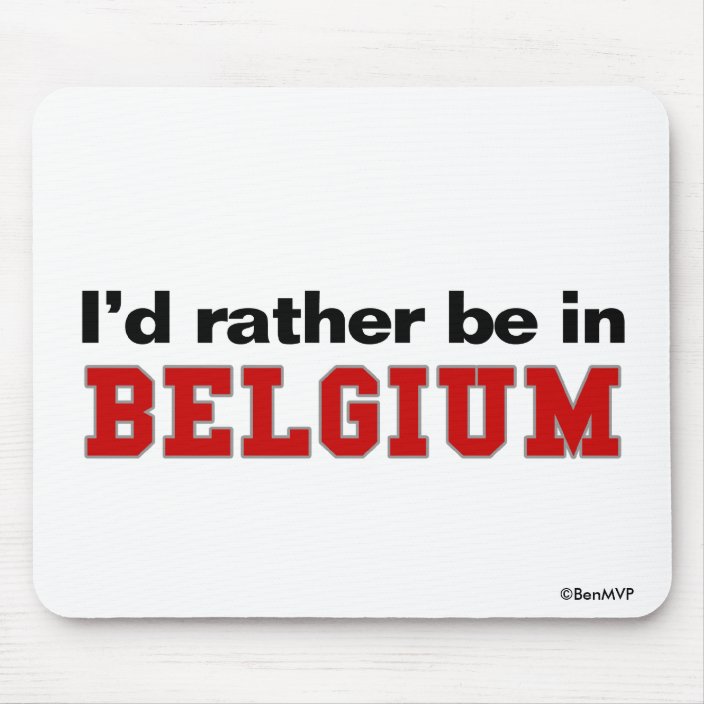 I'd Rather Be In Belgium Mousepad