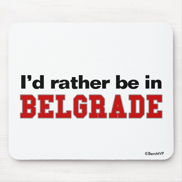 I'd Rather Be In Belgrade Mousepad