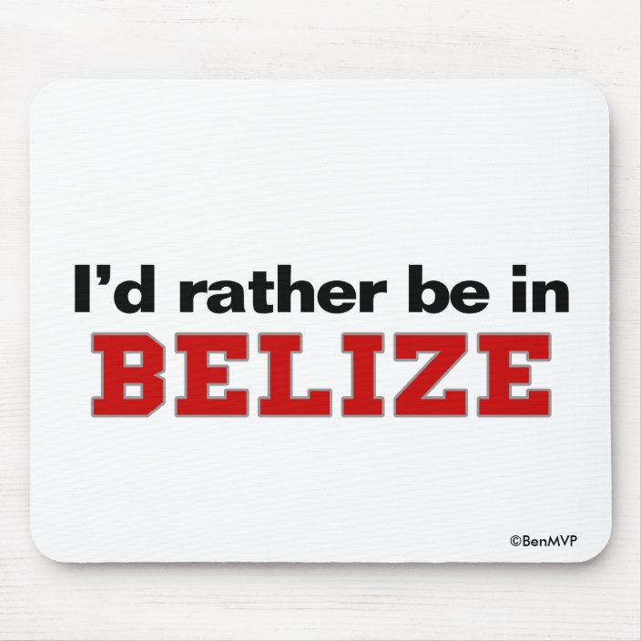 I'd Rather Be In Belize Mouse Pad