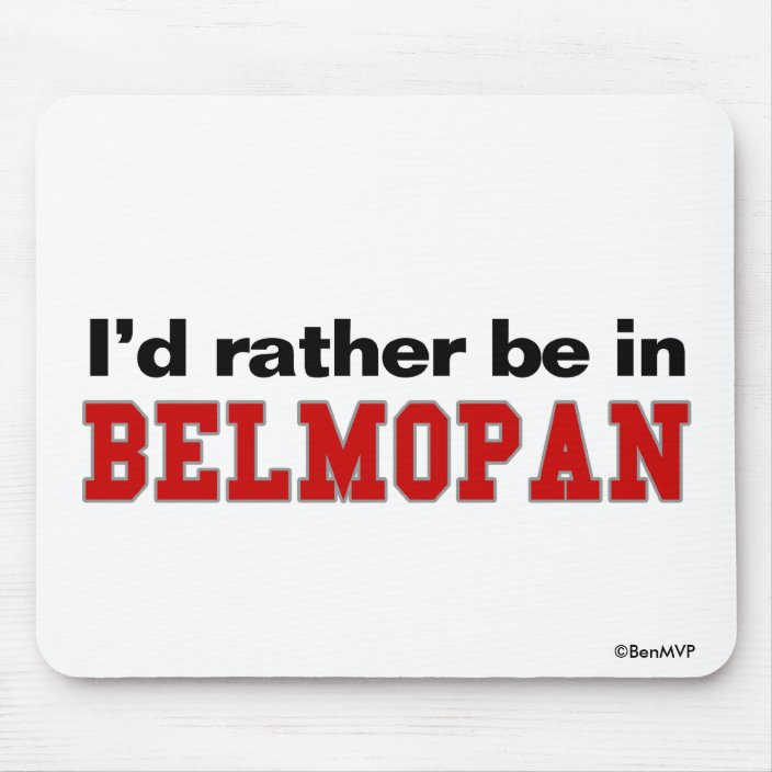 I'd Rather Be In Belmopan Mousepad